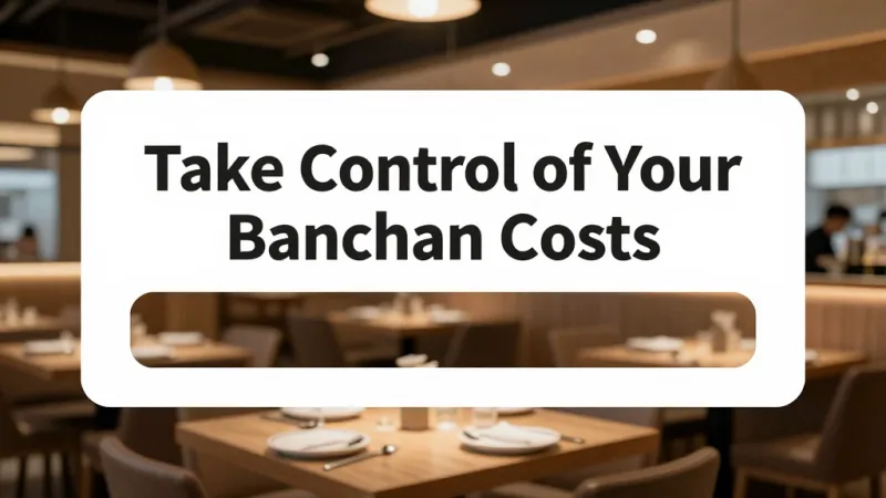 Take Control of Your Banchan Costs - Banchan Cost Control: How Korean Restaurants Keep Free Sides Profitable — KwickOS