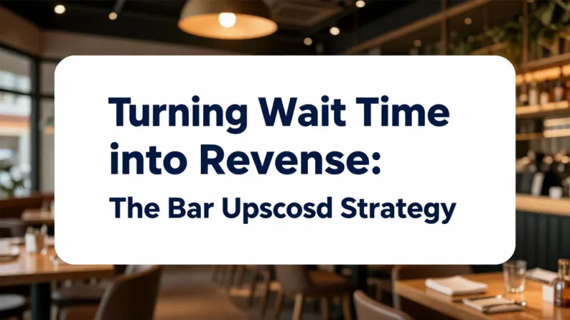 Turning Wait Time into Revenue: The Bar Upsell Strategy - Waitlist Management: Turn 45-Minute Waits into Happy Customers — KwickOS