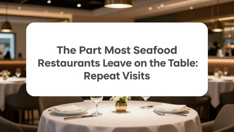 The Part Most Seafood Restaurants Leave on the Table: Repeat Visits - Seafood Restaurant POS: Market Price, Catch Weight, and Daily Specials — KwickOS